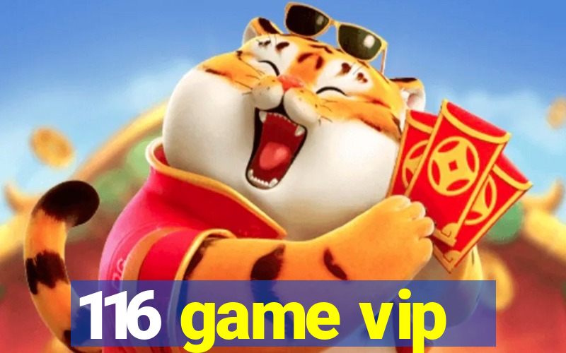 116 game vip